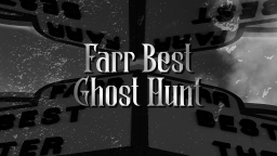 farr best ghost hunt