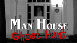 man house ghost hunt